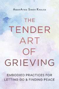 The Tender Art of Grieving : Embodied Practices for Letting Go and Finding Peace