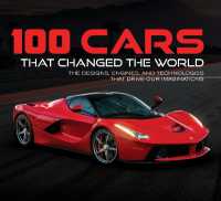 100 Cars That Changed the World : The Designs, Engines, and Technologies That Drive Our Imaginations