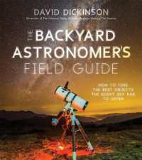 The Backyard Astronomer's Field Guide : How to Find the Best Objects the Night Sky has to Offer