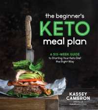 The Beginner's Keto Meal Plan : A Six-Week Guide to Starting Your Keto Diet the Right Way
