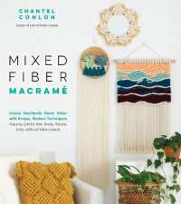 Mixed Fiber Macramé : Create Handmade Home Décor with Unique, Modern Techniques Featuring Colorful Wool Roving, Ribbons, Cords, Raffia and Rattan Baskets
