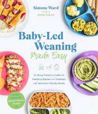 Baby-Led Weaning Made Easy : The Busy Parent's Guide to Feeding Babies and Toddlers with Delicious Family Meals