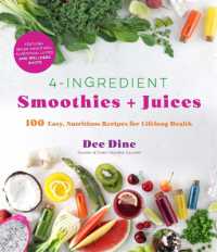 4-Ingredient Smoothies + Juices : 100 Easy, Nutritious Recipes for Lifelong Health