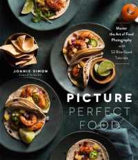 Picture Perfect Food : Master the Art of Food Photography with 52 Bite-Sized Tutorials