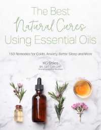 The Best Natural Cures Using Essential Oils : 100 Remedies for Colds, Anxiety, Better Sleep and More （Revised）