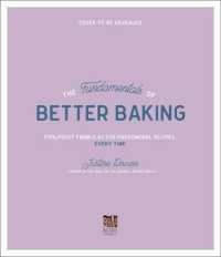 The Fundamentals of Better Baking : Foolproof Formulas for Phenomenal Recipes, Every Time