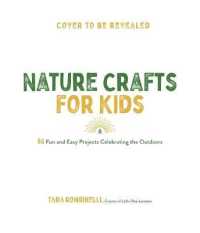 Nature Crafts for Kids : 60 Fun and Easy Projects Celebrating the Outdoors