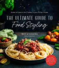 The Ultimate Guide to Food Styling : Essential Lessons for Creating Picture-Perfect Dishes