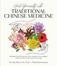 Heal Yourself with Traditional Chinese Medicine : Find Relief from Chronic Pain, Stress, Hormonal Issues and More with Natural Practices and Ancient Knowledge