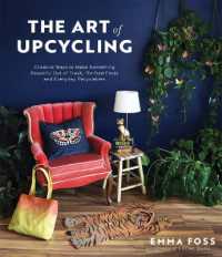 The Art of Upcycling : Creative Ways to Make Something Beautiful Out of Trash, Thrifted Finds and Everyday Recyclables