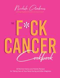 The F*ck Cancer Cookbook : 60 Nutrient-Dense and Holistic Recipes for Taking Care of Your Body during and after Diagnosis