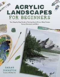 Acrylic Landscapes for Beginners : Your Step-by-Step Guide to Painting Scenic Drives, Misty Forests, Snowy Mountains and More