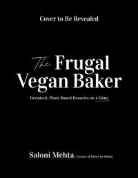 Vegan Baking Made Simple : The Ultimate Resource for Indulgent Cakes, Cookies, Cheesecakes & More