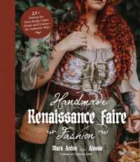 Handmade Renaissance Faire Fashion : 20+ Patterns for Crafting Faire-Ready Capes, Cloaks and Crowns—the Authentic Way!