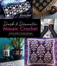 Dark & Dramatic Mosaic Crochet : A Master Guide to Overlay Colorwork with 15 Modern Goth & Alternative Patterns