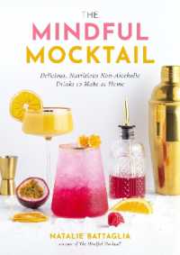 The Mindful Mocktail : Delicious, Nutritious Non-Alcoholic Drinks to Make at Home