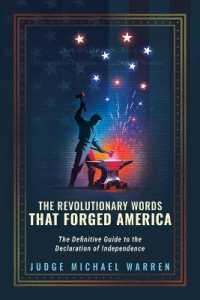 The Revolutionary Words That Forged America : The Definitive Guide to the Declaration of Independence