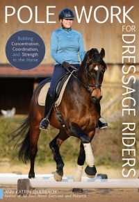 Pole Work for Dressage Riders : Building Concentration, Coordination, and Strength in the Horse