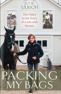 Packing My Bags : Two Sides to the Story of My Life with Horses