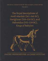 The Royal Inscriptions of Amēl-Marduk (561-560 BC), Neriglissar (559-556 BC), and Nabonidus (555-539 BC), Kings of Babylon (Royal Inscriptions of the Neo-babylonian Empire)
