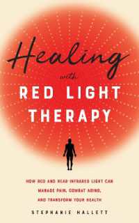 Healing with Red Light Therapy : How Red and Near-Infrared Light Can Manage Pain, Combat Aging, and Transform Your Health