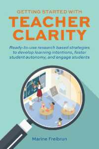 Getting Started with Teacher Clarity : Ready-To-Use Research-Based Strategies to Develop Learning Intentions, Foster Student Intentions, Foster Student Autonomy, and Engage Students.