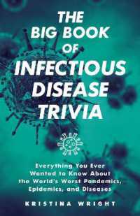 The Big Book of Infectious Disease Trivia : Everything You Ever Wanted to Know about the World's Worst Pandemics, Epidemics, and Diseases