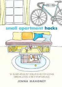 Small Apartment Hacks : 101 Ingenious DIY Solutions for Living, Organizing, and Entertaining