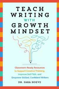 Teach Writing with Growth Mindset : Classroom-Ready Resources to Support Creative Thinking, Improve Self-Talk, and Empower Skilled, Confident Writers