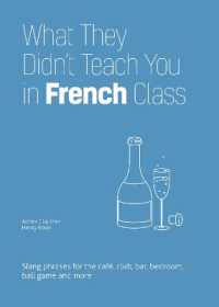 What They Didn't Teach You in French Class : Slang Phrases for the Cafe, Club, Bar, Bedroom, Ball Game and More