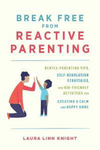 Break Free from Reactive Parenting : Gentle-Parenting Tips, Self-Regulation Strategies, and Kid-Friendly Activities for Creating and Calm and Happy Home