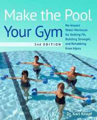 Make the Pool Your Gym, 2nd Edition : No-Impact Water Workouts for Getting Fit, Building Strength, and Rehabbing