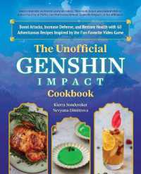 The Unofficial Genshin Impact Cookbook : Boost Attacks, Increase Defense, and Restore Your Health with 60 Adventurous Recipes from the Fan-Favorite Video Game