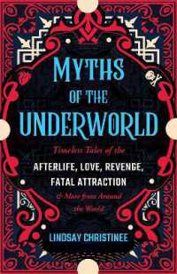 Myths of the Underworld : Timeless Tales of the Afterlife, Love, Revenge, Fatal Attraction and More from around the World (Includes Stories about Hades and Persephone, Kali, the Shinigami, and More)