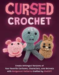 Cursed Crochet : Create Unhinged Versions of Your Favorite Cartoons, Characters, and Animals with Amigurumi Patterns Crafted by ChatGPT