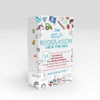 The Self-Regulation Deck for Kids : 50 Cards of CBT Exercises and Coping Strategies to Help Children Handle Anxiety, Stress, and Other Strong Emotions