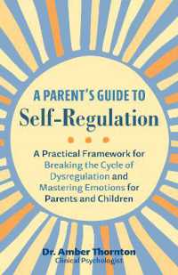 A Parent's Guide to Self-Regulation : A Practical Framework for Breaking the Cycle of Dysregulation and Masting Emotions for Parents and Children