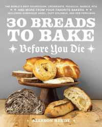 30 Breads to Bake before You Die : The World's Best Sourdough, Croissants, Focaccia, Bagels, Pita, and More from Your Favorite Bakers (Including Dominique Ansel, Duff Goldman, and Deb Perelman)