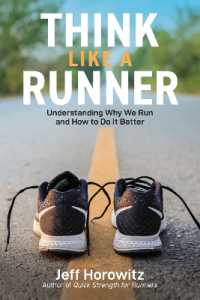 Think Like a Runner : Understanding Why We Run and How to Do It Better