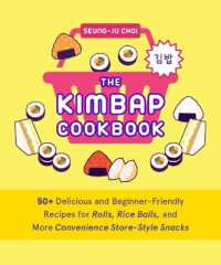 The Kimbap Cookbook : 50+ Delicious and Beginner-Friendly Recipes for Rolls, Rice Balls, and More Convenience Store-Style Snacks