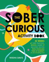 The Sober Curious Activity Book : 52 Weeks of Habit Trackers, Advice, Games, and Mocktail Recipes for a Fulfilling Year of Sobriety (or Just Drinking Less)