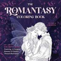 The Romantasy Coloring Book : An Adult Coloring Book Featuring 24 Gorgeous Romance and Fantasy-Themed Illustrations