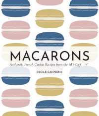 Macarons : Authentic French Cookie Recipes from the Macaron Cafe