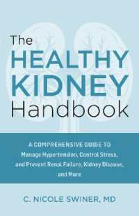 The Healthy Kidney Handbook : A Comprehensive Guide to Manage Hypertension, Control Stress, and Prevent Renal Failure, Kidney Disease, and More