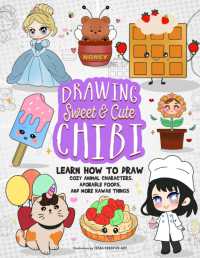 Drawing Sweet and Cute Chibi : Learn How to Draw Cozy Animal Characters, Adorable Foods, and More Kawaii Things (How to Draw Books)
