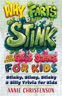 Why Farts Stink and Other Gross Science for Kids : Stinky, Slimy, Sticky, and Silly Trivia for Curious Kids