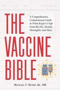 The Vaccine Bible : A Comprehensive, Commonsense Guide to What Keeps Us Safe from the Flu, Meningitis, and More