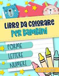 Libro da colorare per bambini : Forme Lettere Numeri: Da 1 a 4 anni: Un libro di attività divertente per bambini in età prescolare e scolare