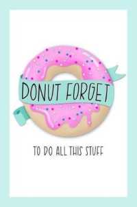 Donut Forget to Do All This Stuff : To Do List Notebook & Dot Grid Matrix: Cute Pink Frosted Donut & Hand Lettering Art 0236