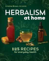 Herbalism at Home : 125 Recipes for Everyday Health